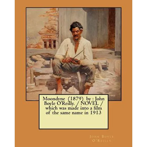 Moondyne (1879) by: John Boyle O'Reilly. / NOVEL / which was made into a film of the same name in 1913 - Paperback