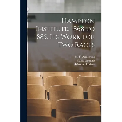 Hampton Institute. 1868 to 1885. Its Work for Two Races - Paperback