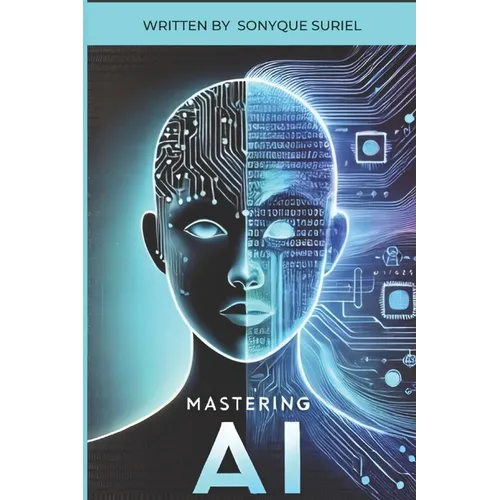 Mastering A.I: A Guide to Understanding and Growing with GPT and AI Technology. - Paperback