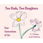 Two Dads, Two Daughters: Four Generations of Art - Hardcover