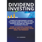Dividend Investing I Complete Beginner's Guide to Learn How to Create Passive Income by Trading Dividend Stocks I Start Achieving Financial Freedom an - Paperback