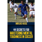 44 Secrets for Mastering Mental Toughness in Soccer - Paperback