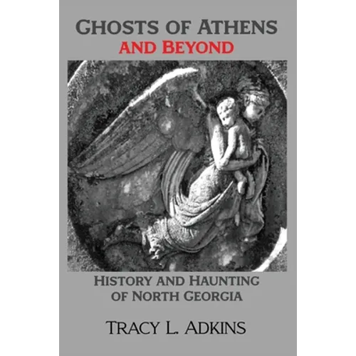 Ghosts of Athens and Beyond: History and Haunting of North Georgia - Paperback