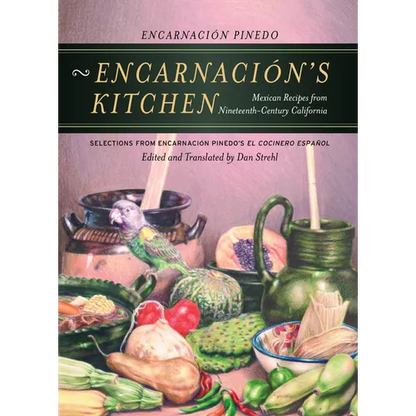 Encarnacion's Kitchen: Mexican Recipes from Nineteenth-Century California Volume 9 - Paperback