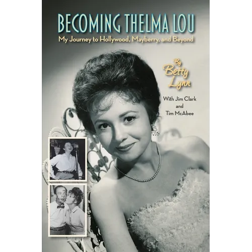 Becoming Thelma Lou - My Journey to Hollywood, Mayberry, and Beyond - Paperback