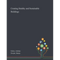 Creating Healthy and Sustainable Buildings - Paperback