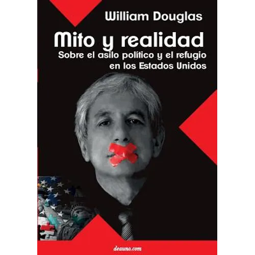 Mito Y Realidad: Sobre El Asilo Politico Y El Refugio En Los Estados Unidos - Paperback