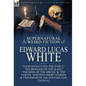 The Collected Supernatural and Weird Fiction of Edward Lucas White: Four Novelettes 'The Snout, ' 'The Message on the Slate, ' 'The Song of the Sirens - Hardcover