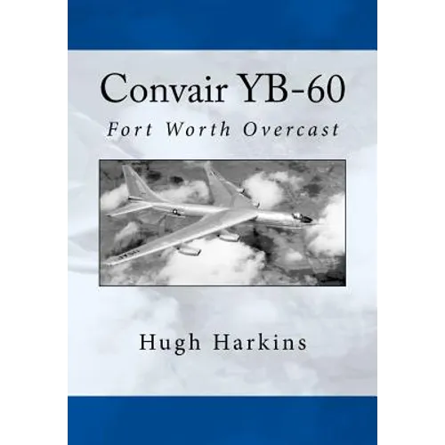 Convair YB-60: Fort Worth Overcast - Paperback