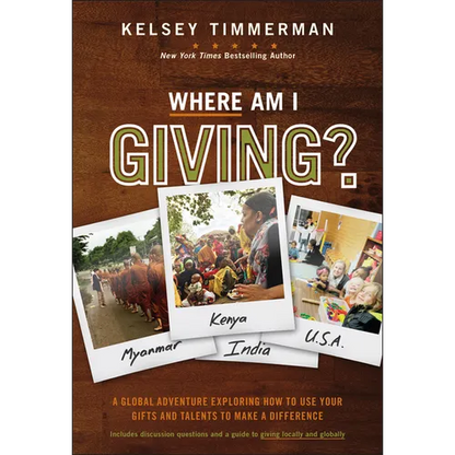 Where Am I Giving: A Global Adventure Exploring How to Use Your Gifts and Talents to Make a Difference - Hardcover