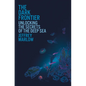 The Dark Frontier: Unlocking the Secrets of the Deep Sea - Hardcover
