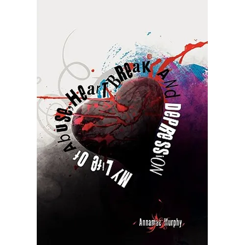 My Life of Abuse, Heart Break and Depression - Hardcover