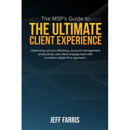 The MSP's Guide to the Ultimate Client Experience: Optimizing service efficiency, account management productivity, and client engagement with a modern - Paperback