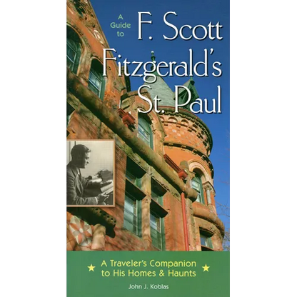 A Guide to F Scott Fitzgerald's St Paul: A Traveler's Companion to His Homes & Haunts - Paperback