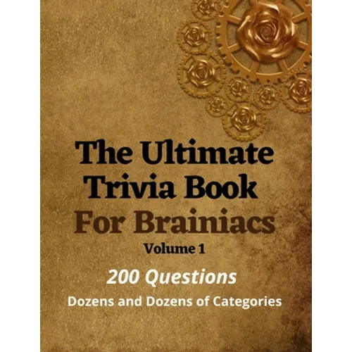 The Ultimate Trivia Book For Brainiacs: 200 Questions - Dozens And Dozens Of Categories - Paperback