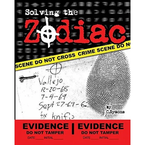Solving the Zodiac: The Zodiac Killer Case Files - Paperback