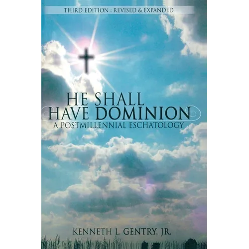 He Shall Have Dominion: A Postmillennial Eschatology - Paperback