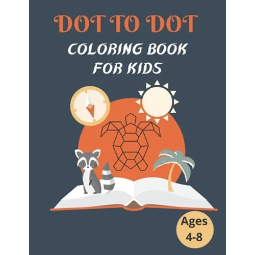 Dot To Dot Coloring Book For Kids Ages 4-8: 100 Animal Coloring Book and Dot To Dot For Boys and Girls, connect dot-to-dot, family book, activity book - Paperback