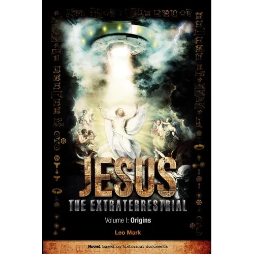 Jesus The Extraterrestrial - Origins - Paperback