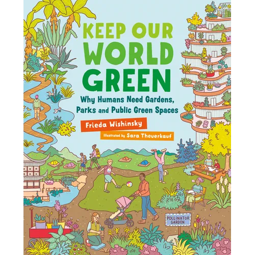 Keep Our World Green: Why Humans Need Gardens, Parks and Public Green Spaces - Hardcover