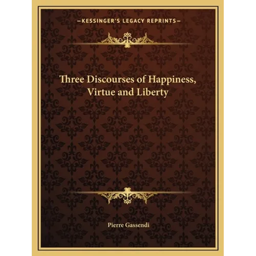 Three Discourses of Happiness, Virtue and Liberty - Paperback