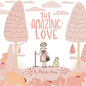 The Amazing Love: A Sweet Picture Book about a Little Girl Gardening with Love - Paperback