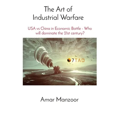The Art of Industrial Warfare: USA vs China in Economic Battle - Who will dominate the 21st century? - Paperback