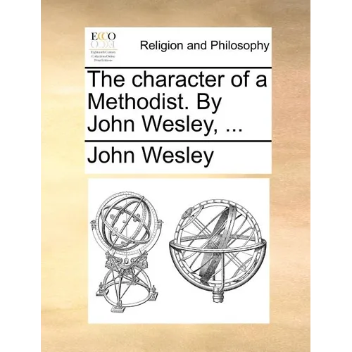 The Character of a Methodist. by John Wesley, ... - Paperback
