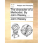 The Character of a Methodist. by John Wesley, ... - Paperback