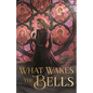 What Wakes the Bells - Hardcover