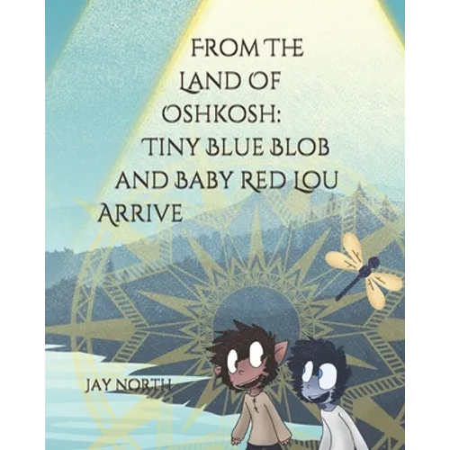 From The Land Of Oshkosh: Tiny Blue Blob and Baby Red Lou Arrive - Paperback