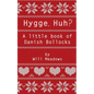 Hygge. Huh? A Little Book of Danish Bollocks - Paperback