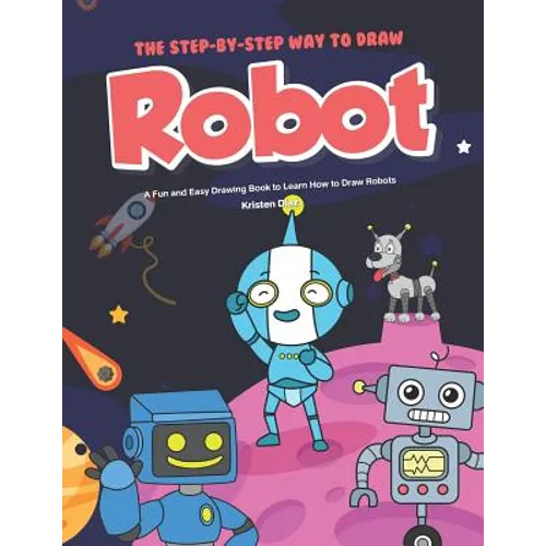 The Step-by-Step Way to Draw Robot: A Fun and Easy Drawing Book to Learn How to Draw Robots - Paperback