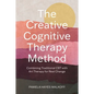 The Creative Cognitive Therapy Method: Combining Traditional CBT with Art Therapy for Real Change - Paperback