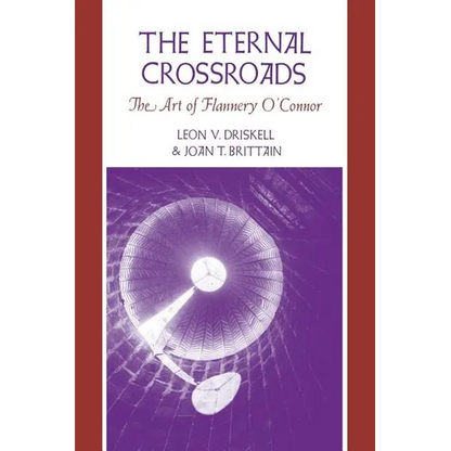 The Eternal Crossroads: The Art of Flannery O'Connor - Paperback