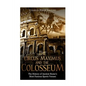 The Circus Maximus and the Colosseum: The History of Ancient Rome's Most Famous Sports Venues - Paperback