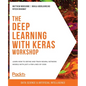 The Deep Learning with Keras Workshop: Learn how to define and train neural network models with just a few lines of code - Paperback