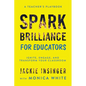 Spark Brilliance for Educators: Ignite, Engage, and Transform Your Classroom - Paperback