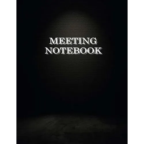 Meeting Notebook: Business Meeting Book for Secretary and Professional Meeting Record - 120 Pages (Ruled Format) 8.5 X 11 - Paperback