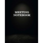 Meeting Notebook: Business Meeting Book for Secretary and Professional Meeting Record - 120 Pages (Ruled Format) 8.5 X 11 - Paperback