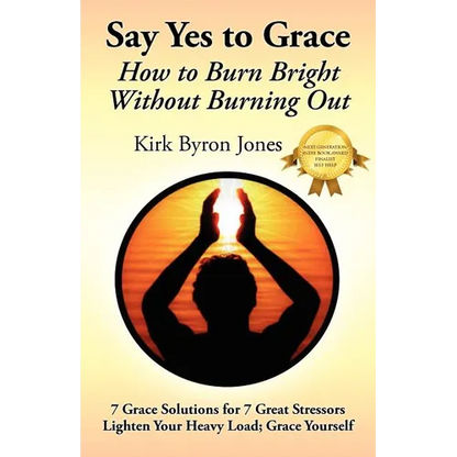 Say Yes to Grace: How to Burn Bright Without Burning Out - Paperback