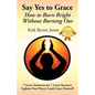 Say Yes to Grace: How to Burn Bright Without Burning Out - Paperback