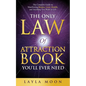 The Only Law of Attraction Book You'll Ever Need: The Complete Guide to Manifesting Money, Love, Health, and Anything You Want in Life - Paperback