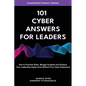 101 Cyber Answers For Leaders: How To Prioritize Risks, Manage Incidents And Enhance Your Leadership Impact Even Without Prior Cyber Experience - Paperback