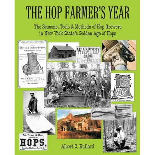 The Hop Farmer's Year: The Seasons, Tools and Methods of Hop Growers in New York State's Golden Age of Hops - Paperback