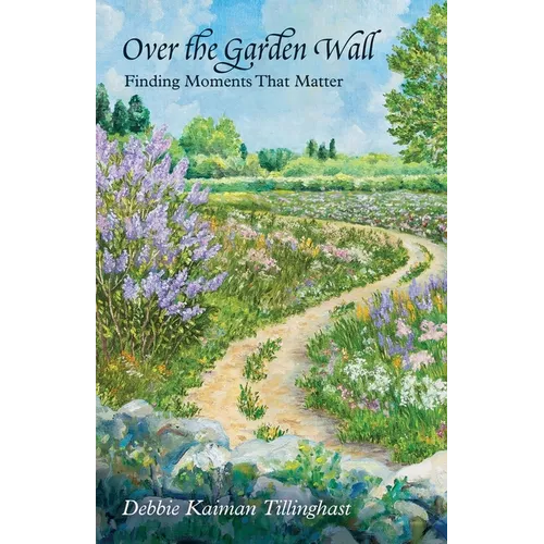 Over the Garden Wall: Finding Moments That Matter - Paperback
