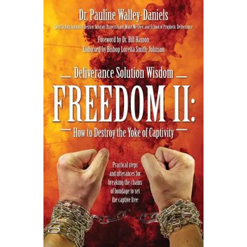Deliverance Solution Wisdom Freedom II: How to Destroy the Yoke of Captivity - Practical Steps and Utterances for Breaking the Chains of Bondage to Se - Paperback