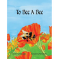 To Bee A Bee - Hardcover