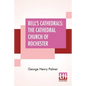 Bell's Cathedrals: The Cathedral Church Of Rochester - A Description Of Its Fabric And A Brief History Of The Episcopal See - Paperback