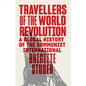 Travellers of the World Revolution: A Global History of the Communist International - Hardcover